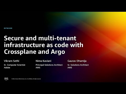 AWS re:Invent 2022 - Secure and multi-tenant infrastructure as code with Crossplane & Argo (OPN309)
