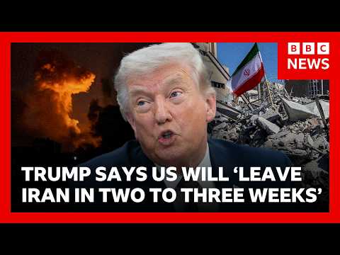 Trump says US will 'leave Iran in two to three weeks' | BBC News