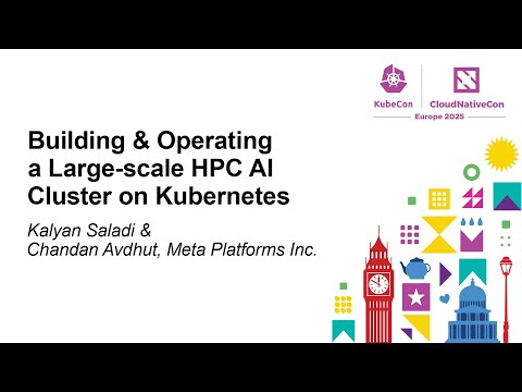 Building & Operating a Large-scale HPC AI Cluster on Kubernetes - Kalyan Saladi & Chandan Avdhut