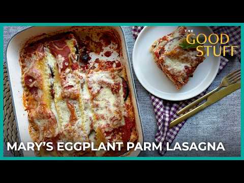 Mary Berg’s Eggplant Parm Lasagna | The Good Stuff with Mary Berg