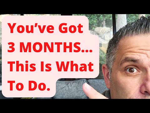 You've Got 3 MONTHS...This Is What To Do