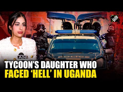 Indian-origin billionaire’s daughter Vasundhara Oswal narrates shocking ordeal in Uganda jail