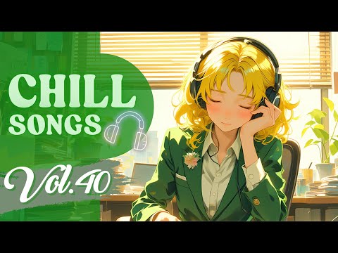 Chill Songs Vol.40 | Mellow Music & Dreamy Vibes for Calm Focus & Slow Living & Morning Calm