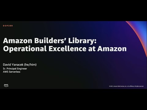 AWS re:Invent 2021 - Amazon Builders’ Library: Operational Excellence at Amazon