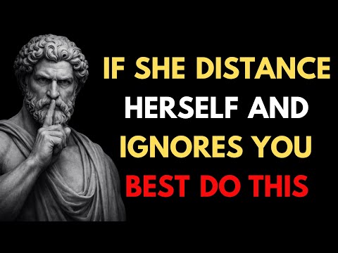 When A Woman Distances Herself From You And Ignores You, Just Do This | Stoic Masculinity