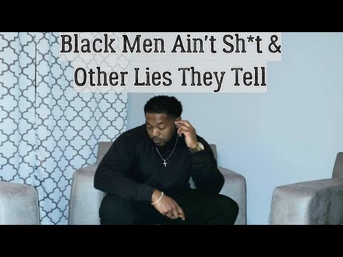 Black Men Ain't Sh*t & Other Lies They Tell