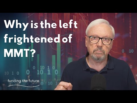 Why is it that the left of politics is so frightened of modern monetary theory?