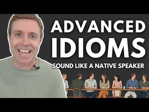 Sound Like a Native: Advanced Idioms You NEED to Know