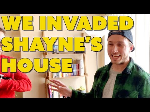 WE INVADED SHAYNE’S HOUSE