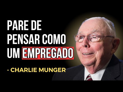 Mentalidade de Charlie Munger: PARE de pensar como um funcionário