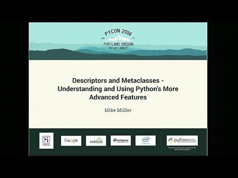 Mike Müller - Descriptors and Metaclasses - Understanding and Using Python's More Advanced Features