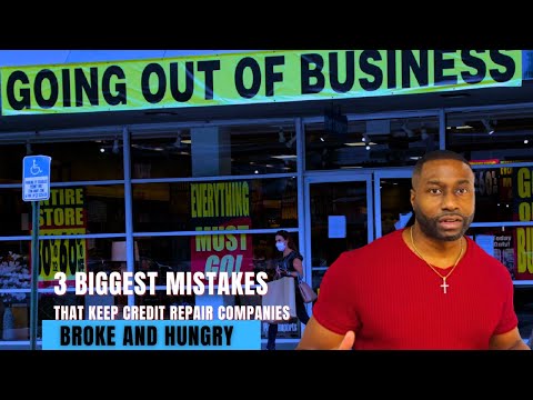 3 Biggest Mistakes That Credit Repair Companies Make That Cause Them To Go Broke and Hungry