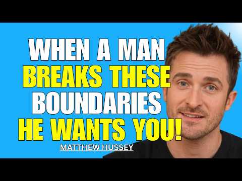 If a Man Crosses THESE Boundaries, He Truly Wants You — Matthew Hussey Explains