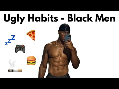 8 Habits Making You UGLY (For Black Men)