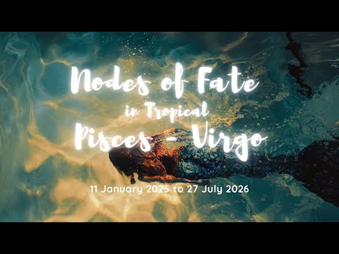 The Nodes of Fate in Pisces-Virgo - all signs