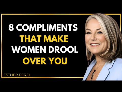 8 Compliments That Make Women Drool Over for You - Esther Perel
