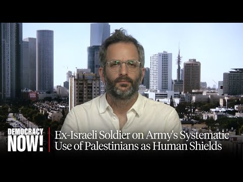 Mosquito Protocol: Ex-Israeli Soldier on Army's Systematic Use of Palestinians as Human Shields