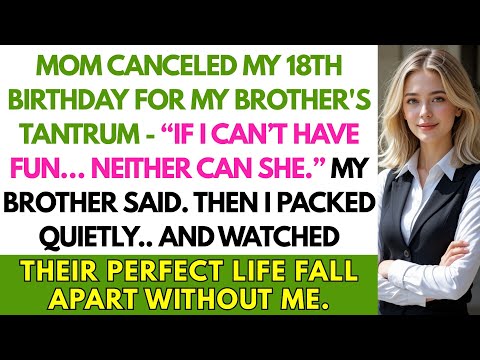 My Mom Canceled My 18th Birthday for My Brother's Tantrum — I Left and Watch Their Life...