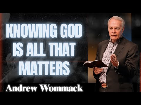 🕊️ Knowing God Is All That Matters - Andrew Wommack | POWERFUL SERMON