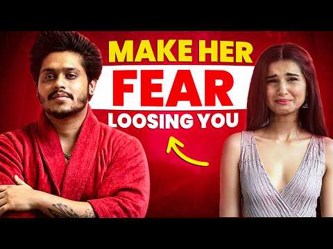 How To Make Her Fear Loosing You 💀 | Sarthak Goel