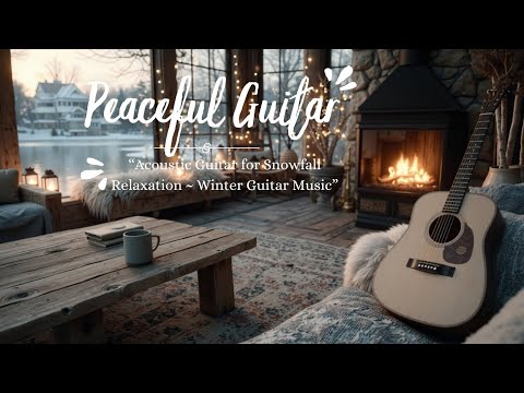 Peaceful Acoustic Guitar for Snowfall Relaxation ~ Winter Guitar Music