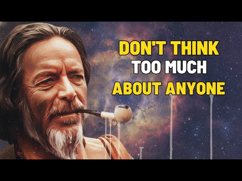 Don't Think Too Much About Anyone | Alan Watts