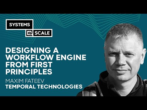 Designing a Workflow Engine From First Principles | Maxim Fateev