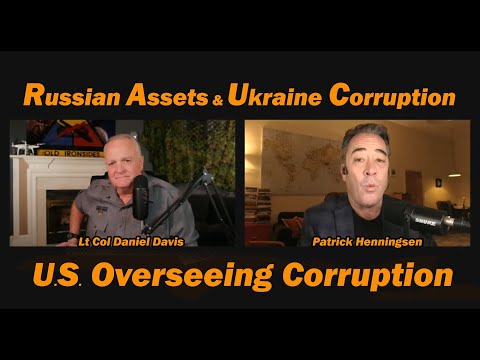 Ukraine Corruption & Russian Assets /Patrick Henningsen & Lt Col Daniel Davis