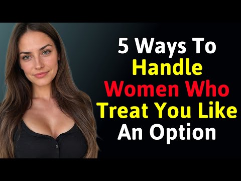 5 Powerful Ways to Handle Women Who Treat You Like an Option | Confidence & Self-Respect