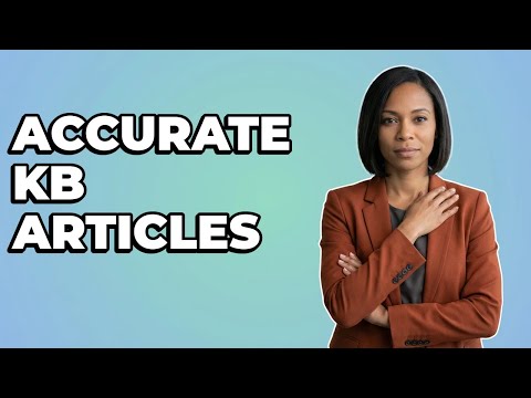 How To Ensure Knowledge Base Article Accuracy?