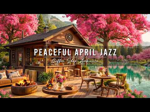 Peaceful April Spring Jazz for Work, Study 🌸 Outdoor Cafe Ambience with Soft Jazz Background Music