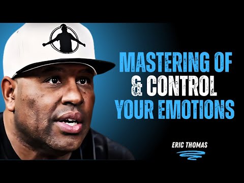 Mastering & Control Your Emotions || By Eric Thomas