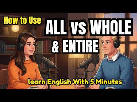 How to Use ALL, WHOLE & ENTIRE in English | Real English Conversation Practice