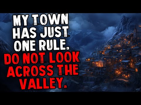 My Town Has Just One Rule. Do Not Look Across The Valley.