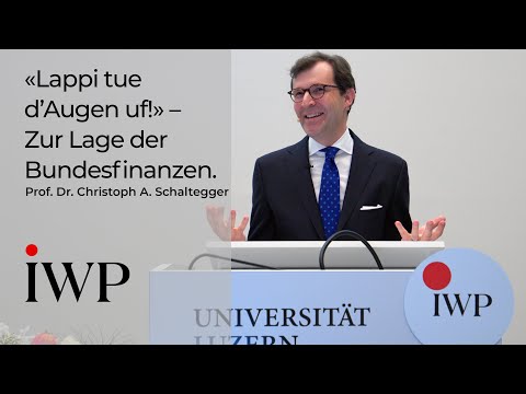 Prof. Dr. Christoph A. Schaltegger: «Lappi tue d’Augen uf!» – Zur Lage der Schweizer Bundesfinanzen