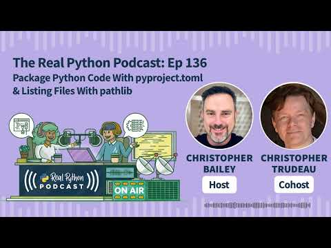 Package Python Code With pyproject.toml & Listing Files With pathlib | Real Python Podcast #136