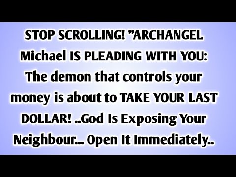 💸 STOP SCROLLING! "ARCHANGEL Michael IS PLEADING WITH YOU: The demon that controls your money is..