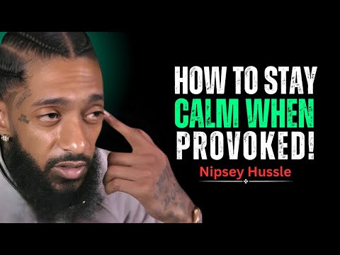 How To Stay Calm When Someone Tries To Provoke You || Nipsey Hussle Motivation Speech