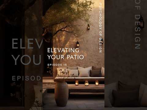 Psychology Of Design EP 15 - Elevating Your Patio Space