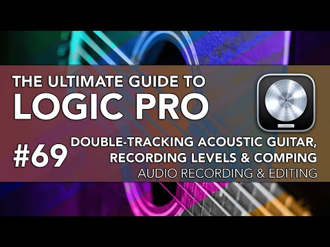 Logic Pro #69 - Double-Tracking Acoustic Guitar, Recording Levels & Comping