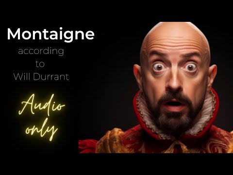 "Will Durant on Michel de Montaigne: A Renaissance Thinker"
