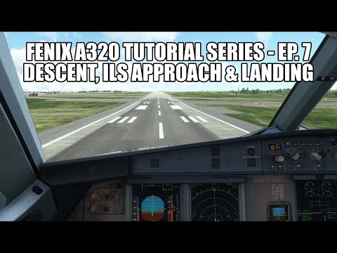 FENIX A320 - Descent, ILS Approach & Landing | Tutorial Series Part 7