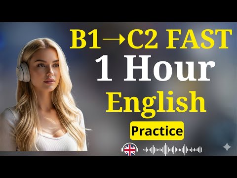 Go From B1 to C2 Fast | 1 Hour English Listening & Speaking Practice for Fluency
