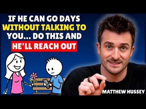 IF HE CAN GO DAYS WITHOUT TALKING TO YOU… DO THIS AND HE’LL REACH OUT || Matthew Hussey
