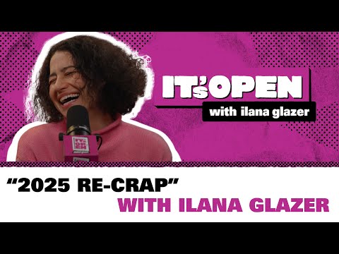 2025 Re-Crap | It’s Open with Ilana Glazer