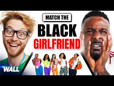 MATCH THE BLACK GIRLFRIEND WITH THE WHITE BOYFRIEND