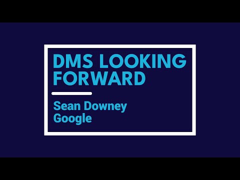 DMS Looking Forward: Sean Downey, Google