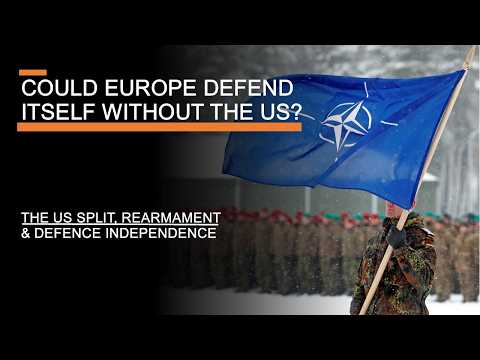 Could Europe Defend Itself Without the US? - The US Split, Rearmament & Defence Independence