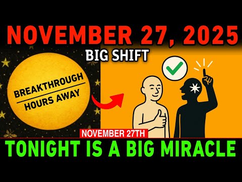 CHOSEN ONES — November 27: Your Breakthrough Is HOURS Away… This Is Your Sign!