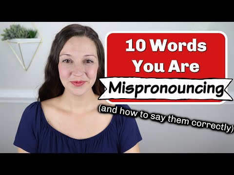 10 Words You Are Mispronouncing
